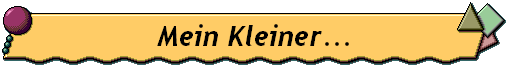 Mein Kleiner...