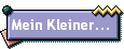 Mein Kleiner...